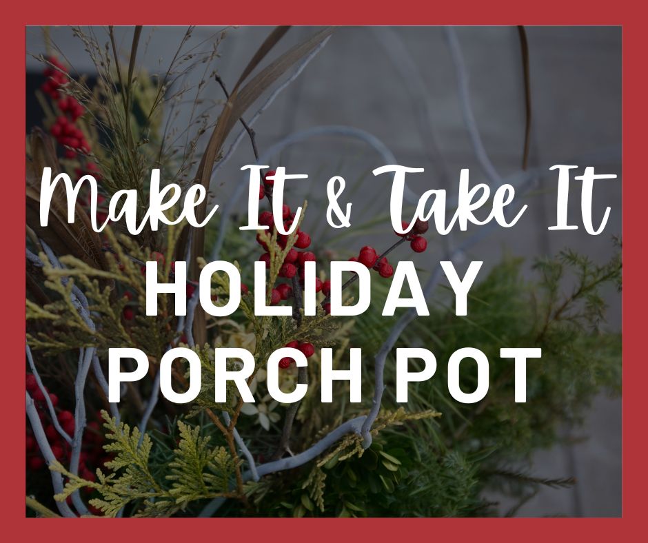 Make It & Take It Porch Pot - Nov 22nd @ 10am