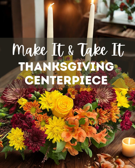 Make It & Take It Fresh Centerpiece - Nov 25th @ 4